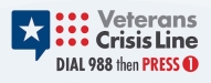 Veteran Crisis Line - Dial 988 then press 1
